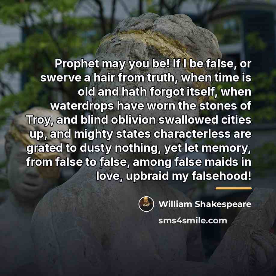 “Prophet may you be! If I be false, or swerve…” quote by William Shakespeare