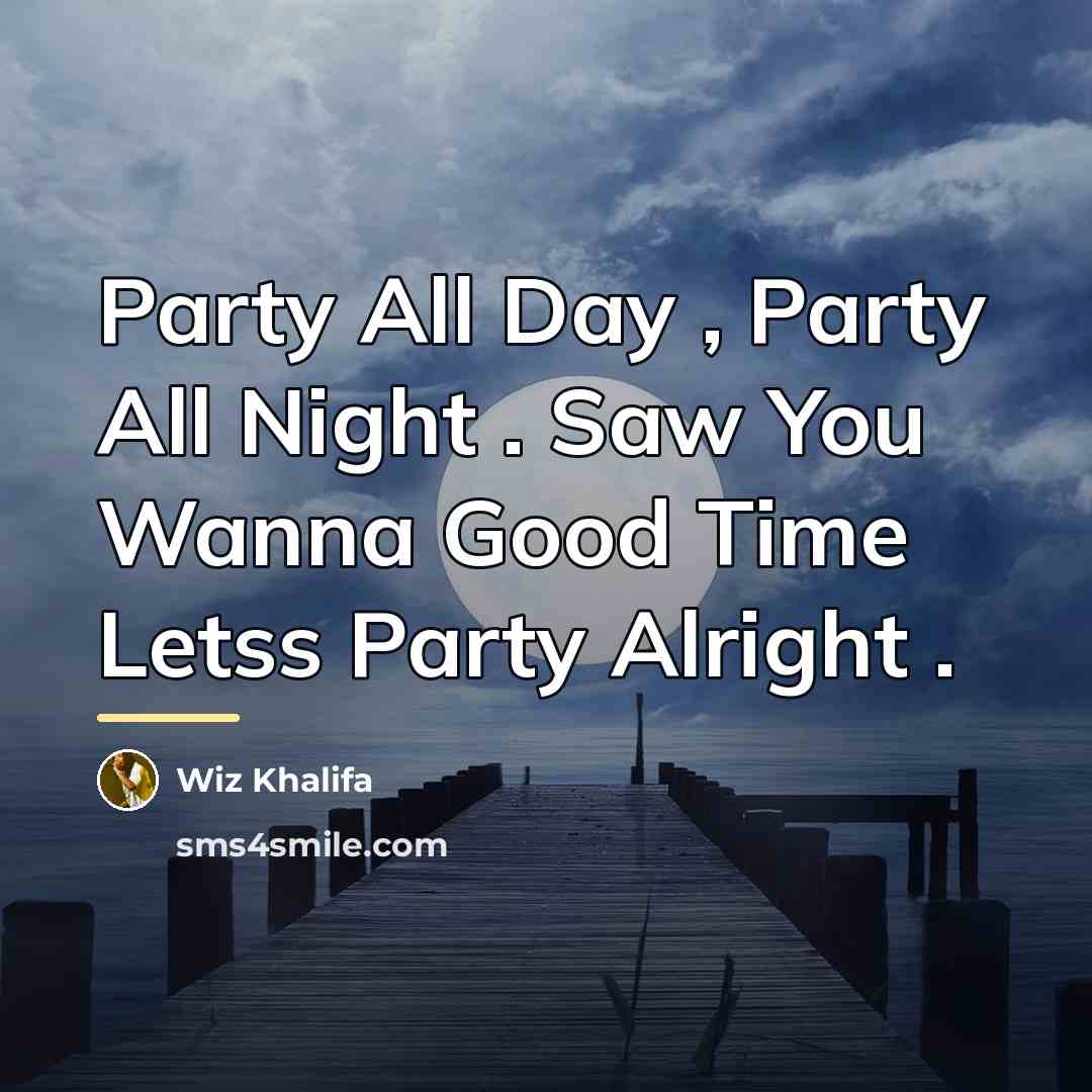 “Party All Day , Party All Night . Saw You…” quote by Wiz Khalifa