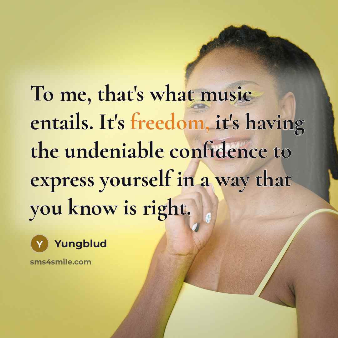 “To me, that's what music entails. It's freedom, it's having…” quote by Yungblud