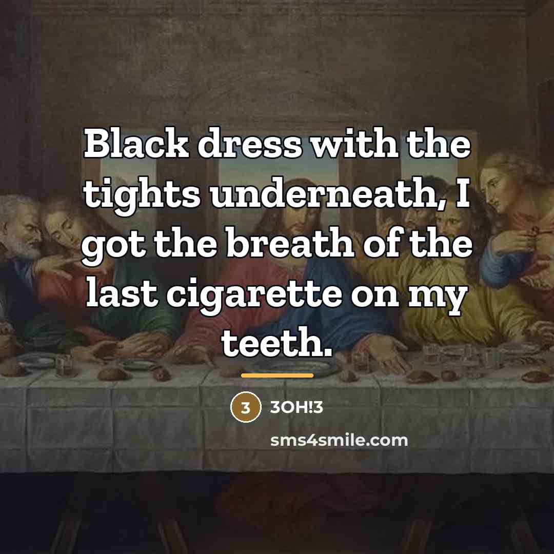“Black dress with the tights underneath, I got the breath…” quote by 3OH!3