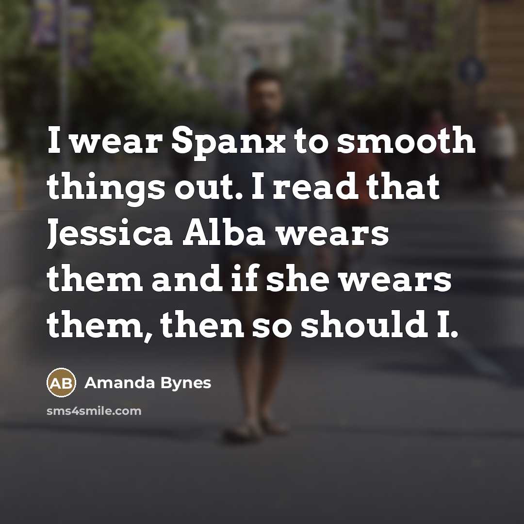 “I wear Spanx to smooth things out. I read that…” quote by Amanda Bynes