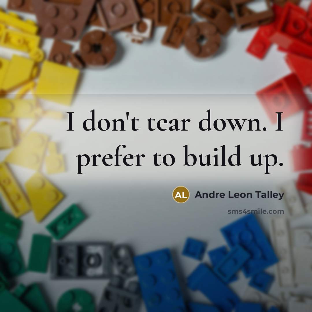 “I don't tear down. I prefer to build up.…” quote by Andre Leon Talley
