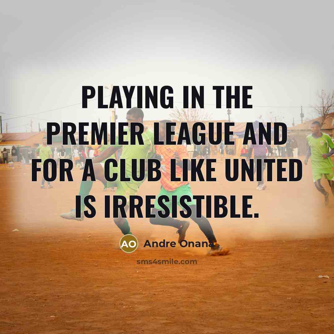 “Playing in the Premier League and for a club like…” quote by Andre Onana