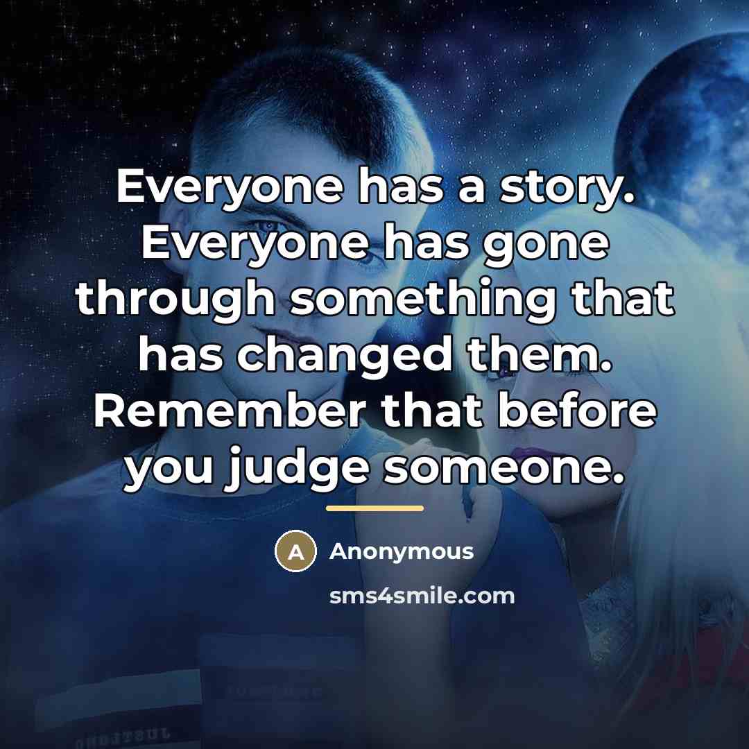 “Everyone has a story. Everyone has gone through something that…” quote by Anonymous