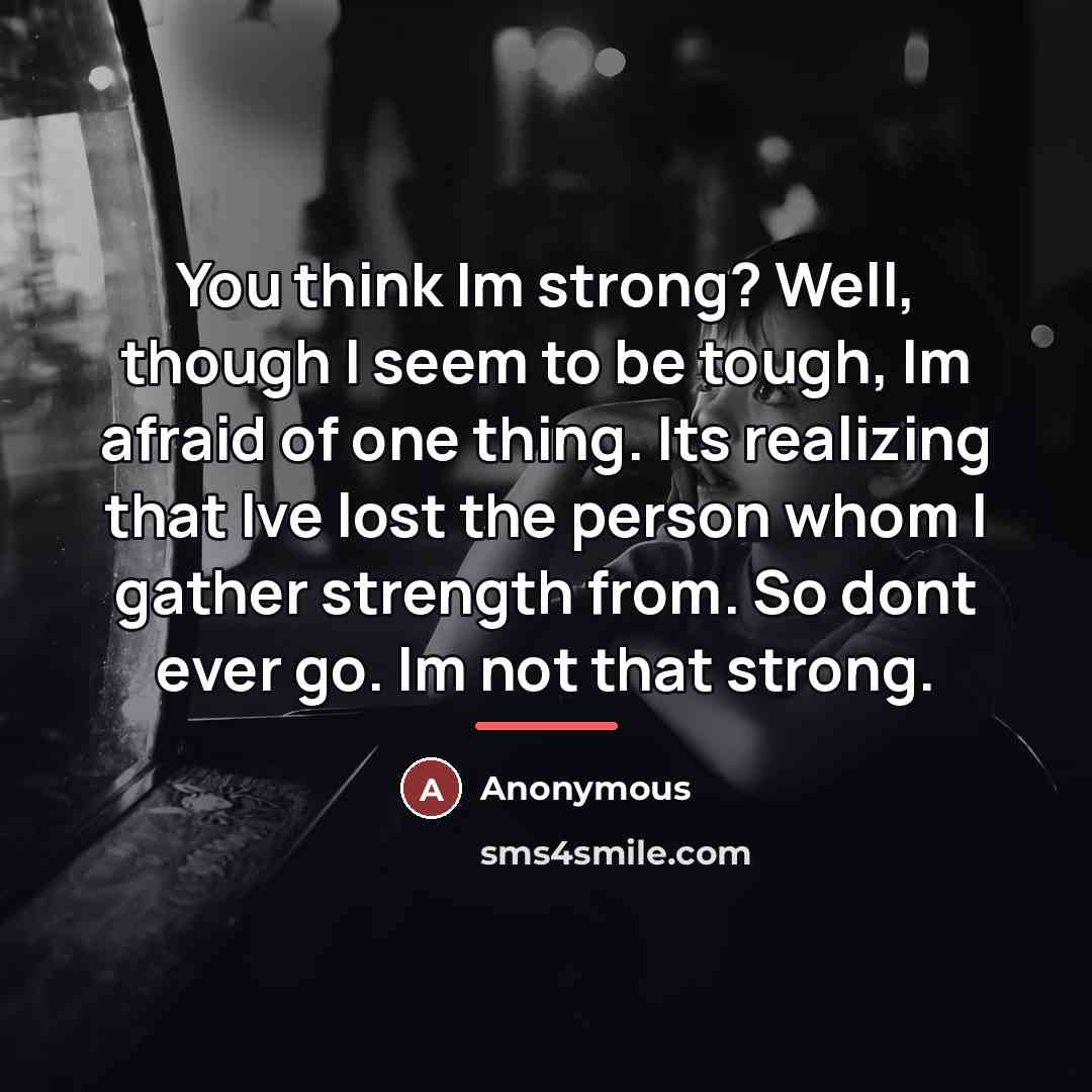 “You think Im strong? Well, though I seem to be…” quote by Anonymous