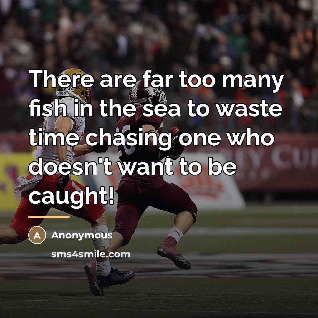 “There are far too many fish in the sea to…” quote by Anonymous