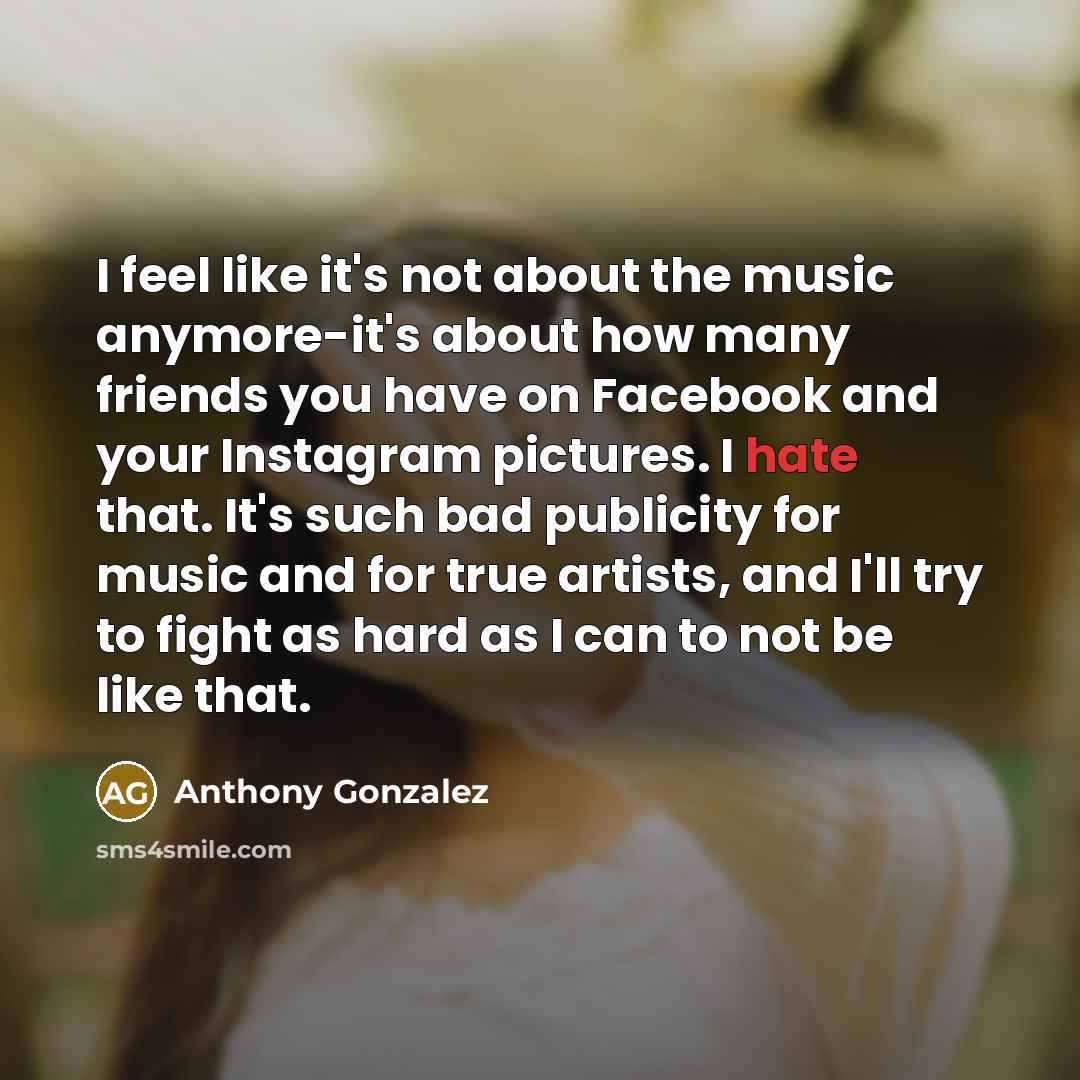 “I feel like it's not about the music anymore-it's about…” quote by Anthony Gonzalez