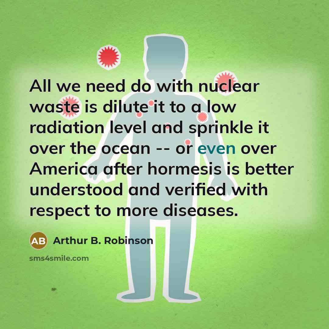 “All we need do with nuclear waste is dilute it…” quote by Arthur B. Robinson