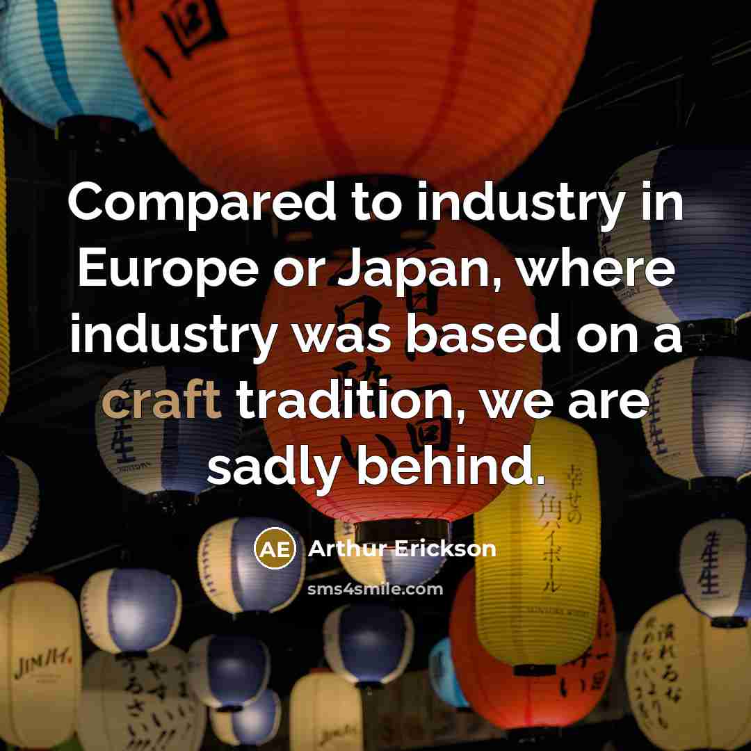 “Compared to industry in Europe or Japan, where industry was…” quote by Arthur Erickson