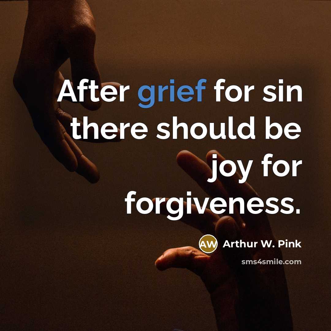 “After grief for sin there should be joy for forgiveness.…” quote by Arthur W. Pink