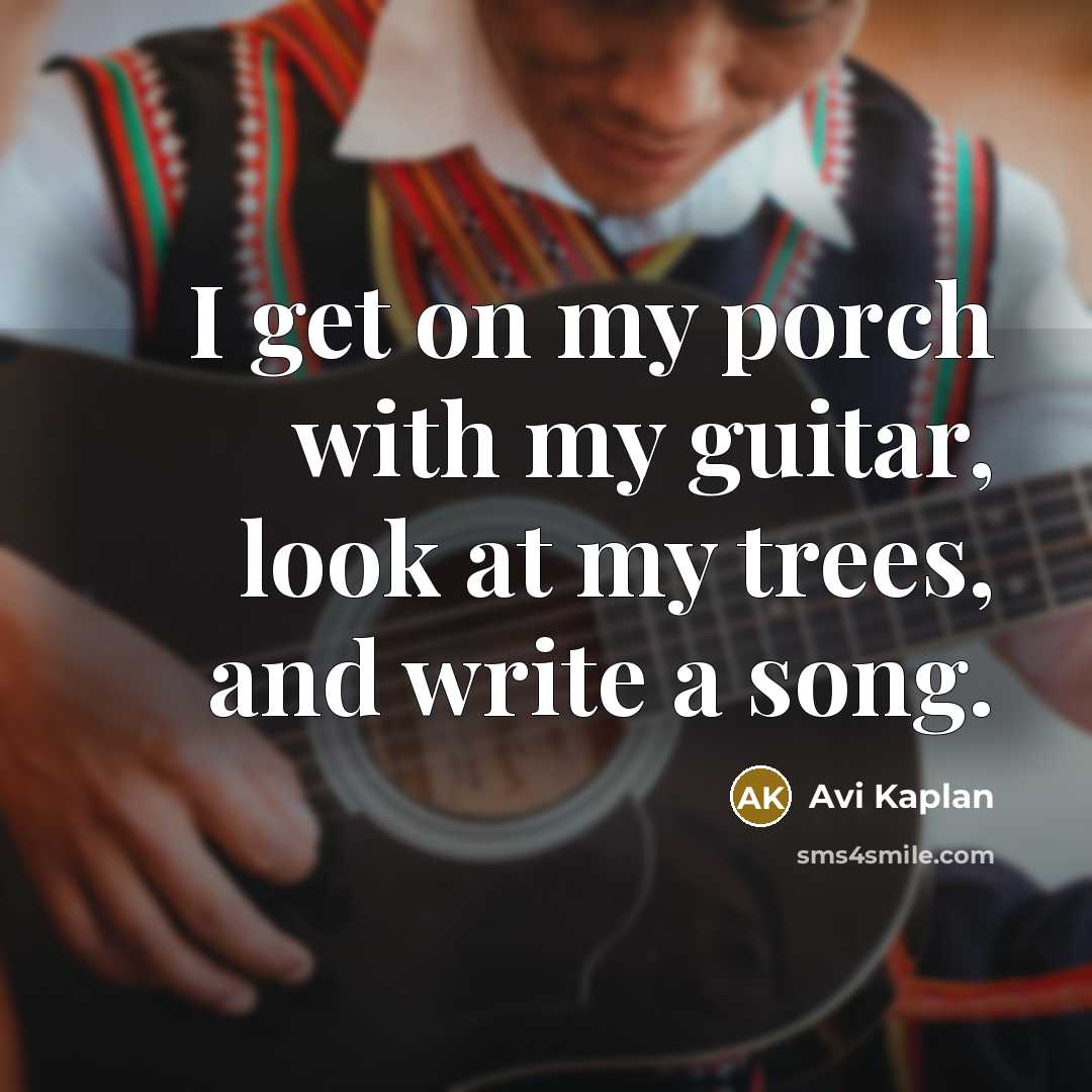 “I get on my porch with my guitar, look at…” quote by Avi Kaplan