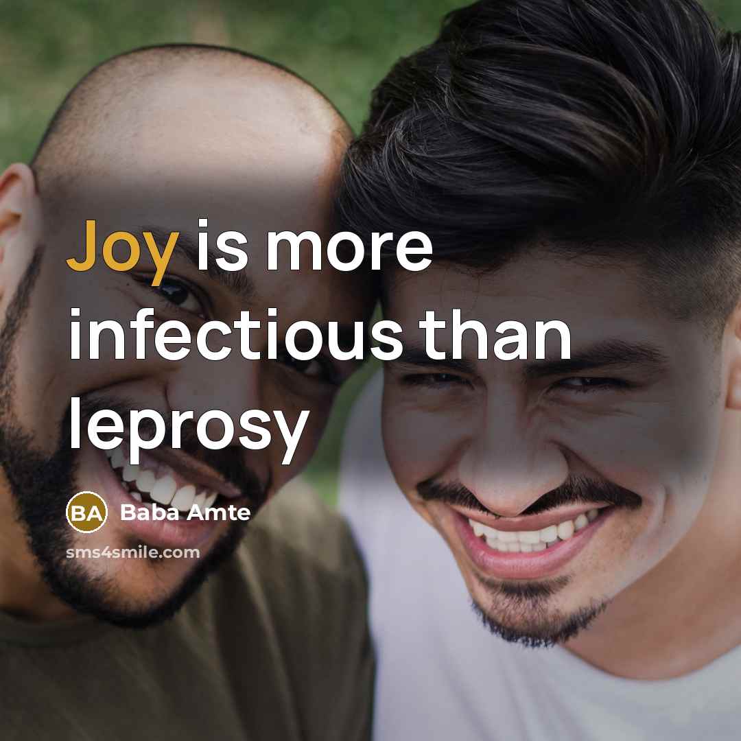 “Joy is more infectious than leprosy” quote by Baba Amte