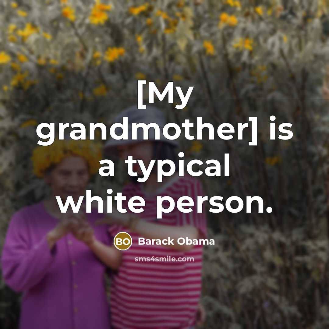 “[My grandmother] is a typical white person.…” quote by Barack Obama