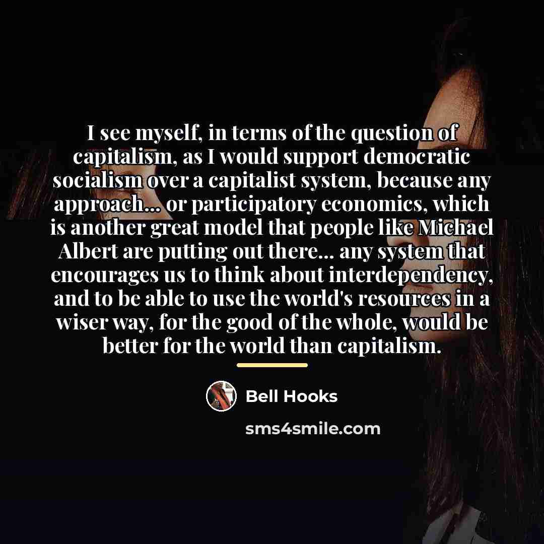 “I see myself, in terms of the question of capitalism,…” quote by Bell Hooks