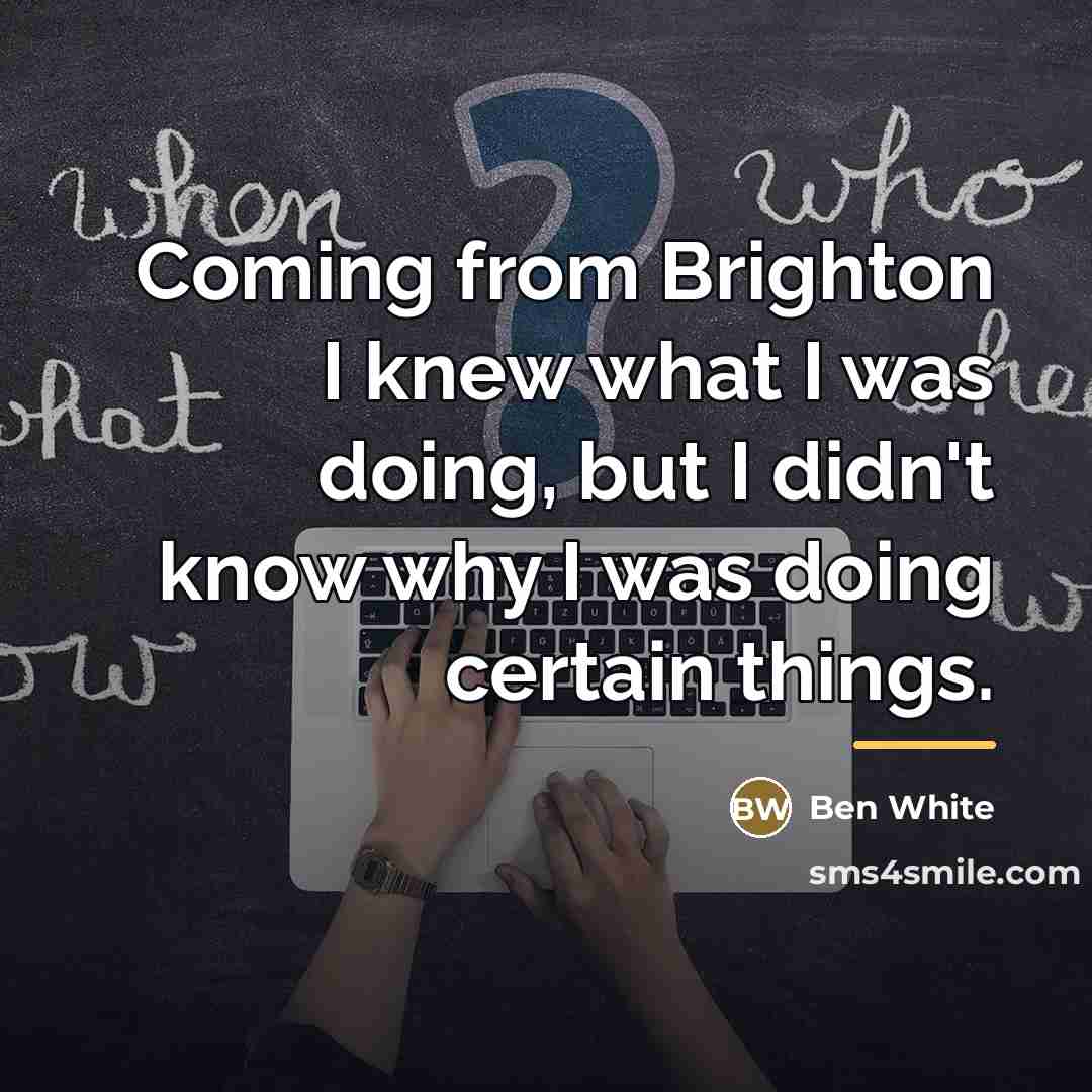 “Coming from Brighton I knew what I was doing, but…” quote by Ben White