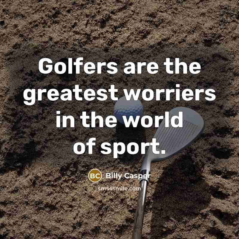 “Golfers are the greatest worriers in the world of sport.…” quote by Billy Casper