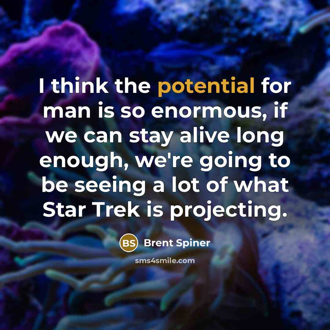 “I think the potential for man is so enormous, if…” quote by Brent Spiner