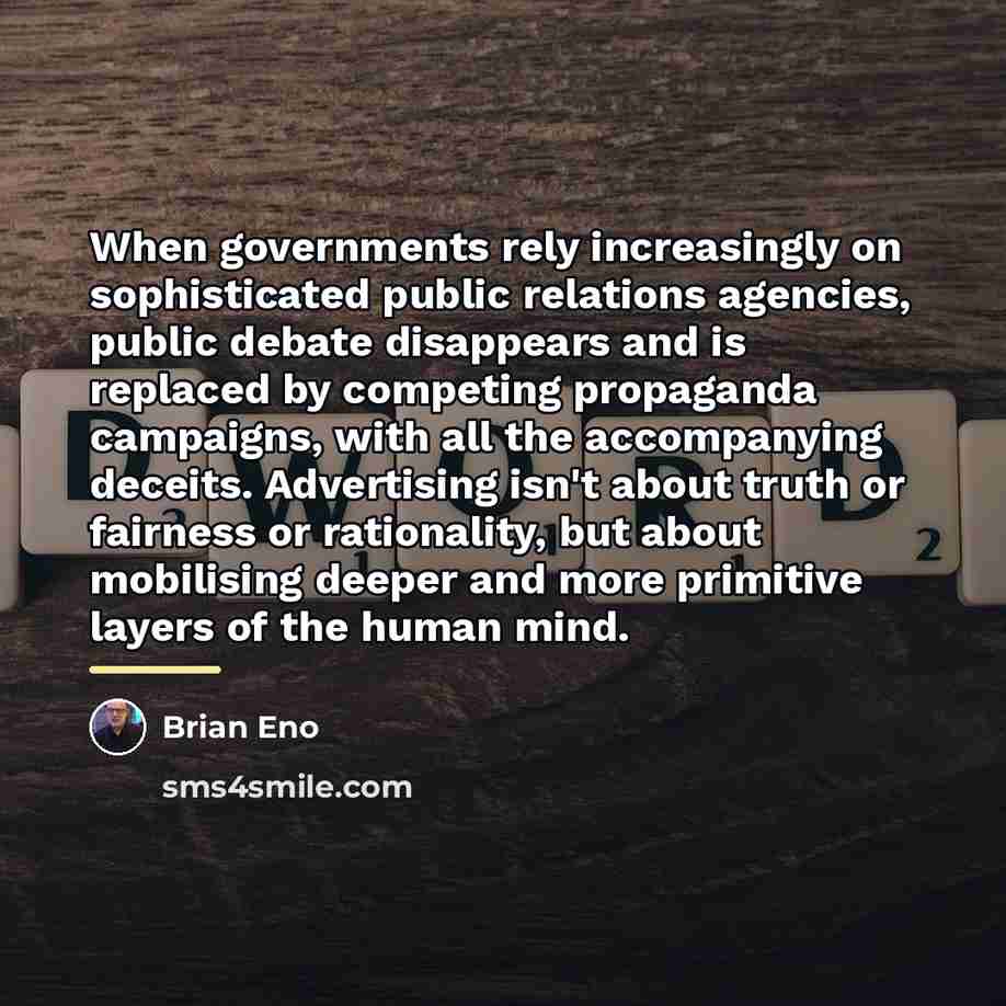 “When governments rely increasingly on sophisticated public relations agencies, public…” quote by Brian Eno