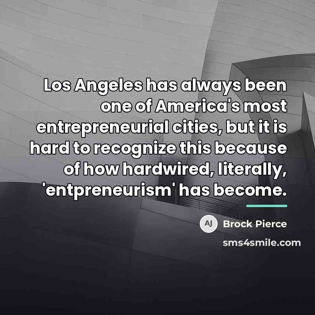 “Los Angeles has always been one of America's most entrepreneurial…” quote by Brock Pierce