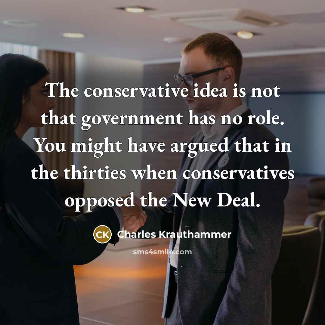 “The conservative idea is not that government has no role.…” quote by Charles Krauthammer