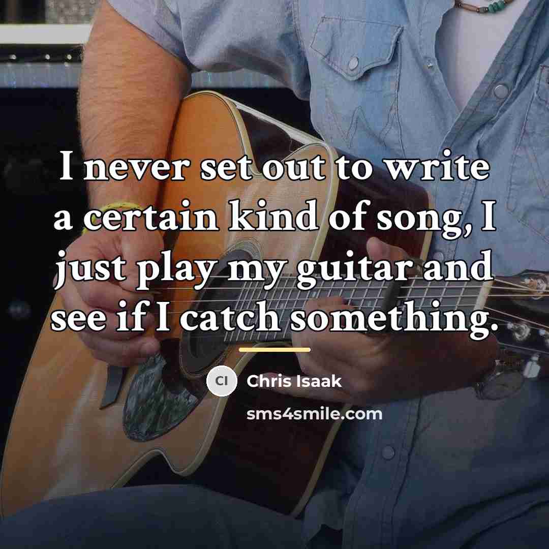 “I never set out to write a certain kind of…” quote by Chris Isaak