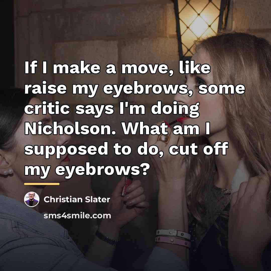 “If I make a move, like raise my eyebrows, some…” quote by Christian Slater
