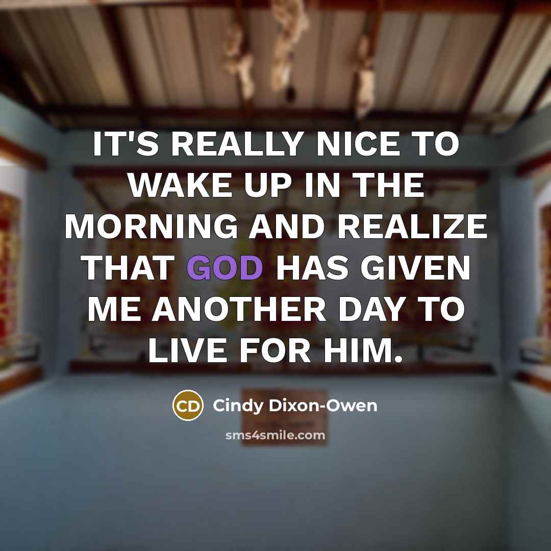 “IT'S REALLY NICE TO WAKE UP IN THE MORNING AND…” quote by Cindy Dixon-Owen
