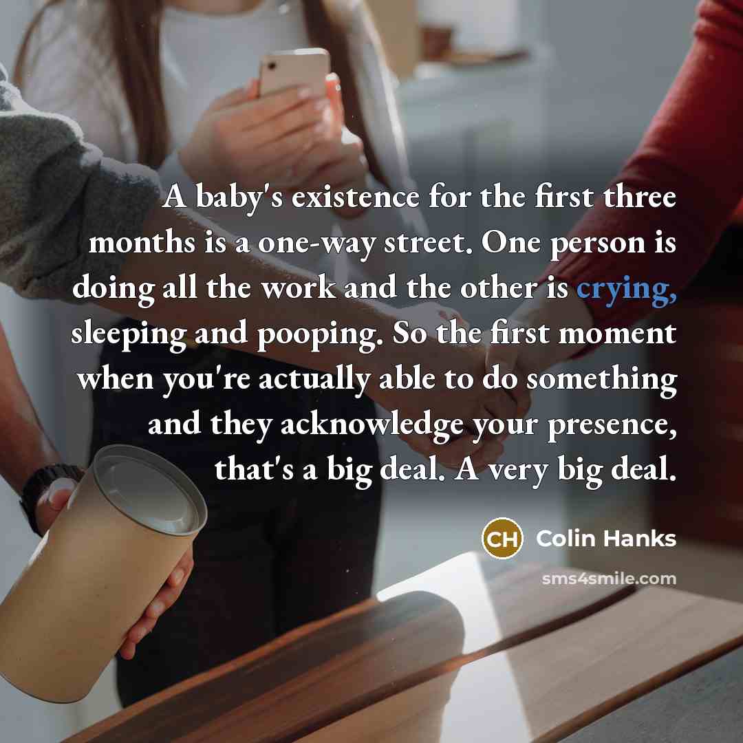“A baby's existence for the first three months is a…” quote by Colin Hanks