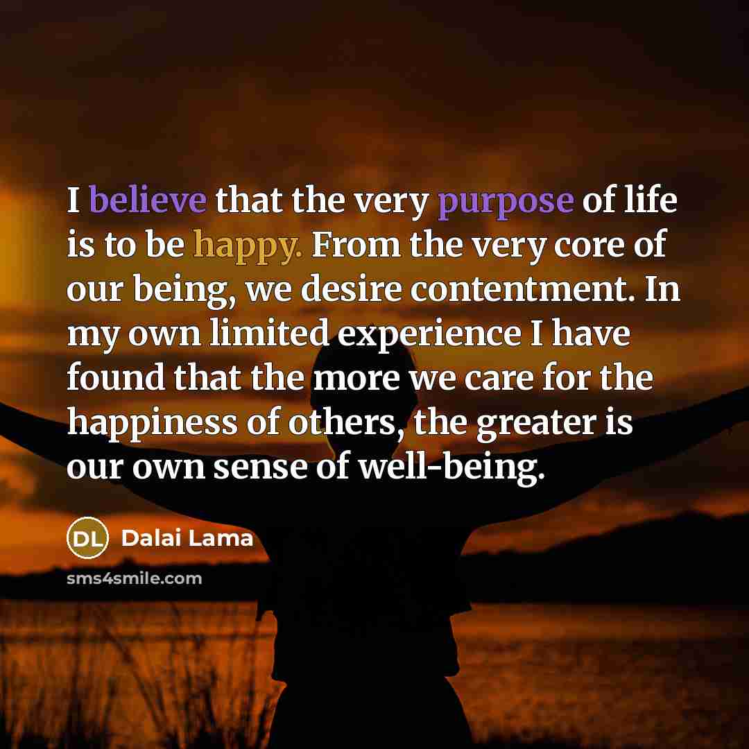 “I believe that the very purpose of life is to…” quote by Dalai Lama