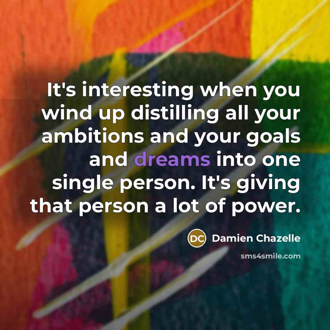 “It's interesting when you wind up distilling all your ambitions…” quote by Damien Chazelle