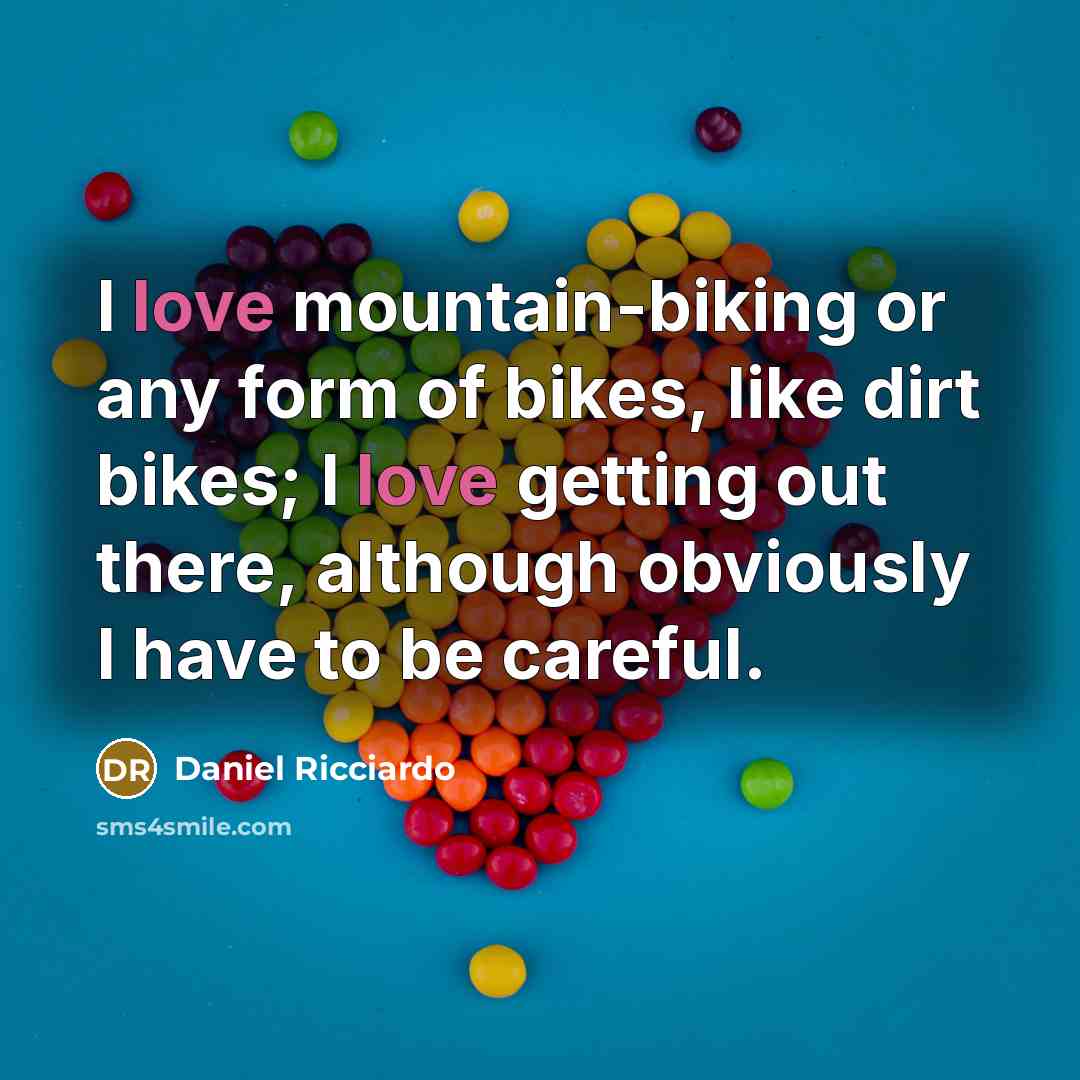 “I love mountain-biking or any form of bikes, like dirt…” quote by Daniel Ricciardo