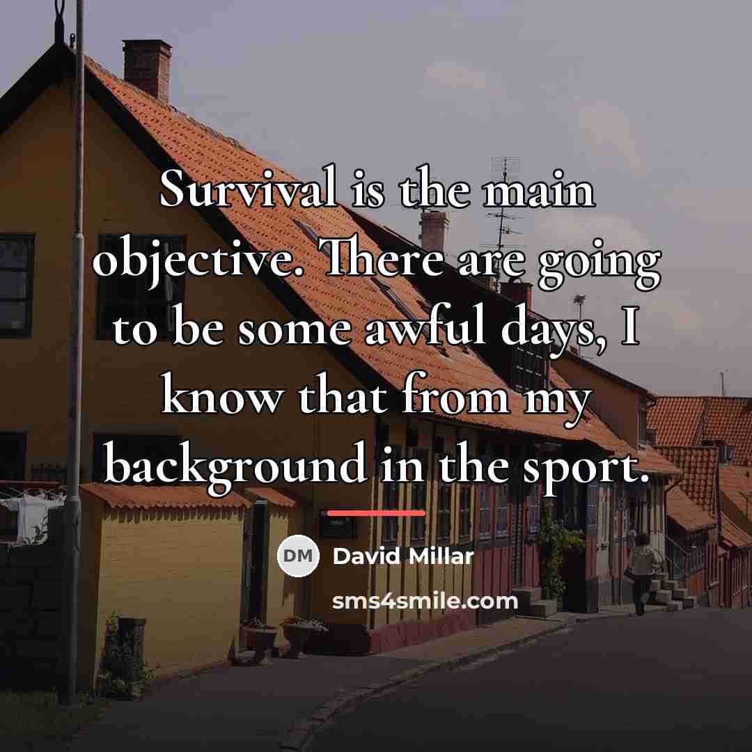 “Survival is the main objective. There are going to be…” quote by David Millar