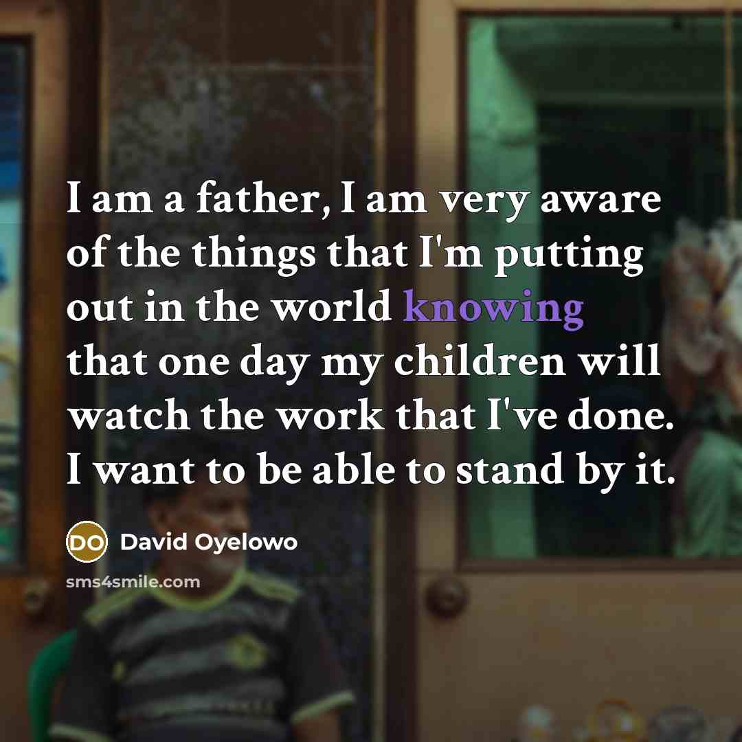 “I am a father, I am very aware of the…” quote by David Oyelowo