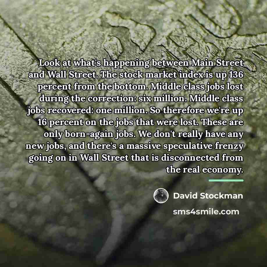 “Look at what's happening between Main Street and Wall Street.…” quote by David Stockman