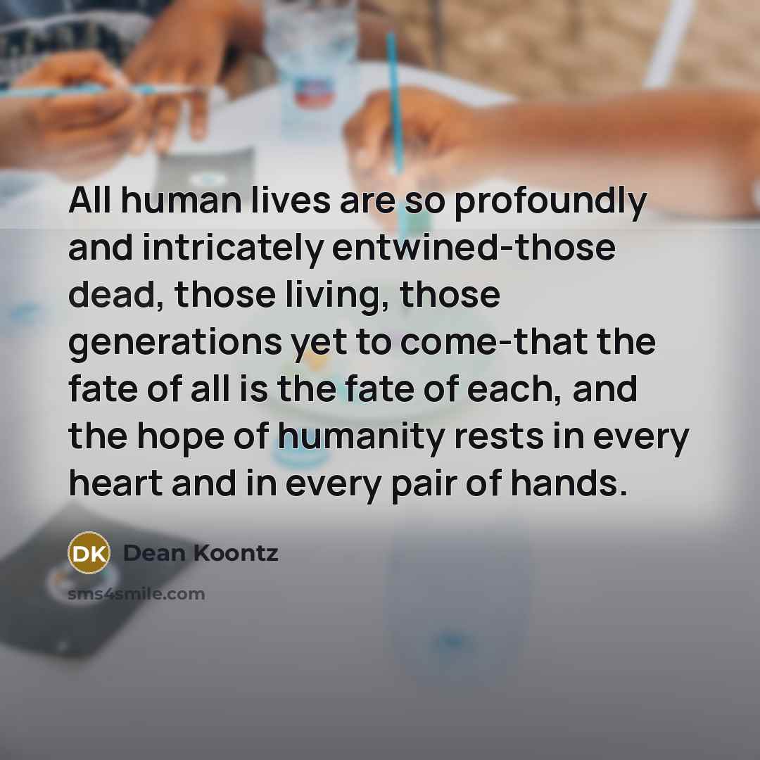 “All human lives are so profoundly and intricately entwined-those dead,…” quote by Dean Koontz