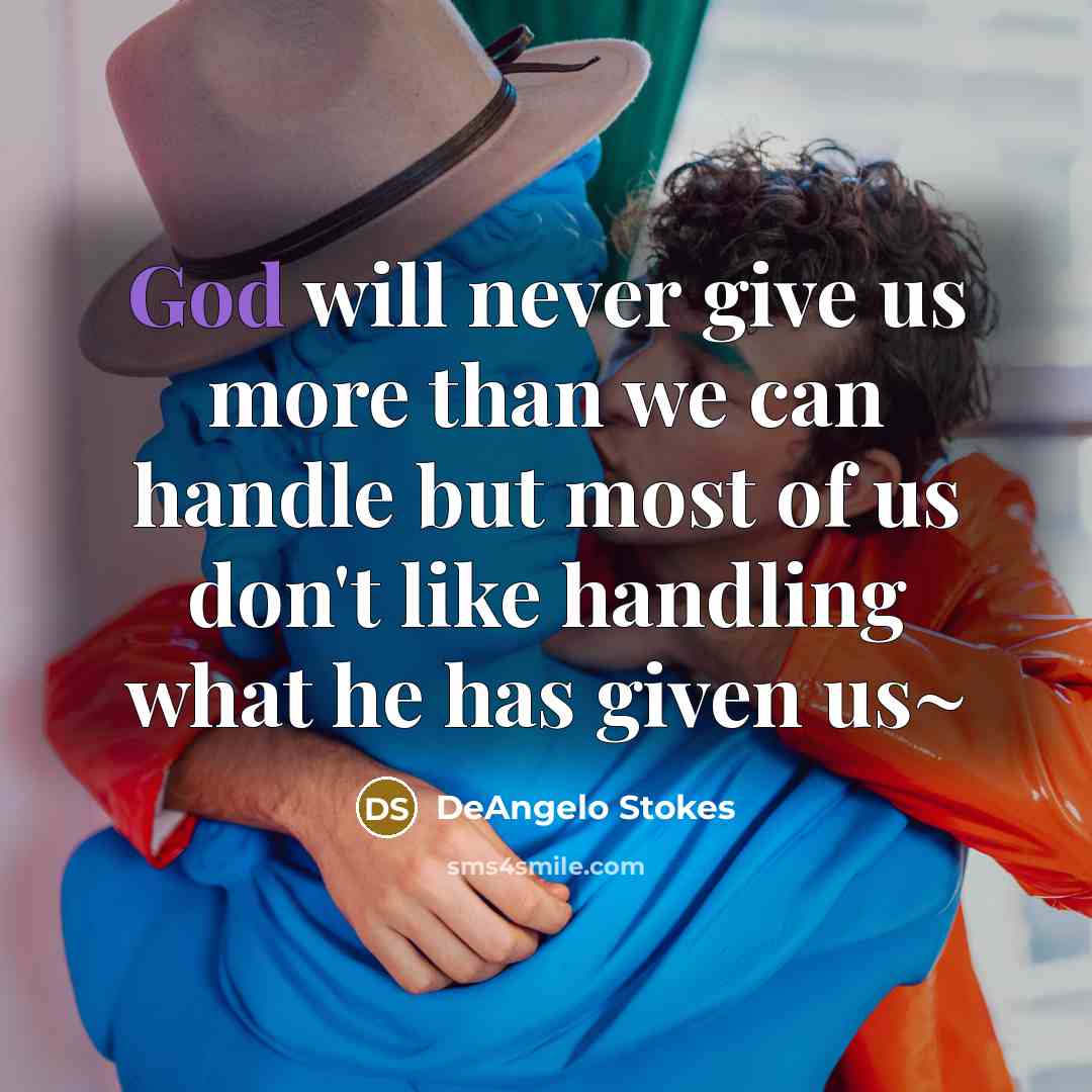 “God will never give us more than we can handle…” quote by DeAngelo Stokes