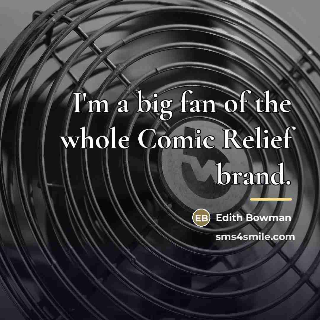 “I'm a big fan of the whole Comic Relief brand.…” quote by Edith Bowman