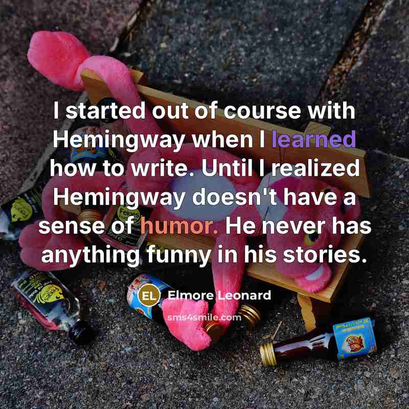 “I started out of course with Hemingway when I learned…” quote by Elmore Leonard