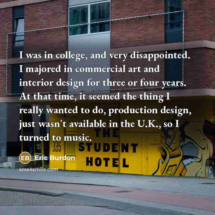 “I was in college, and very disappointed. I majored in…” quote by Eric Burdon