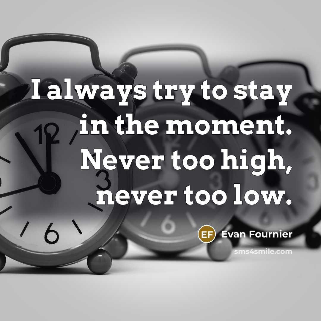 “I always try to stay in the moment. Never too…” quote by Evan Fournier