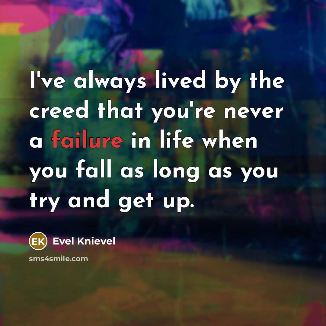 “I've always lived by the creed that you're never a…” quote by Evel Knievel