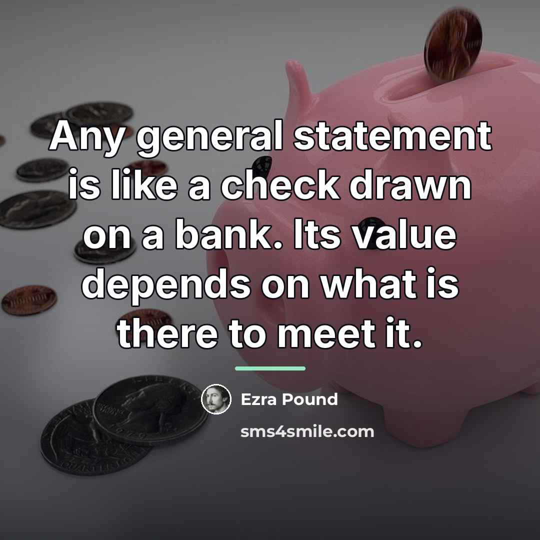 “Any general statement is like a check drawn on a…” quote by Ezra Pound