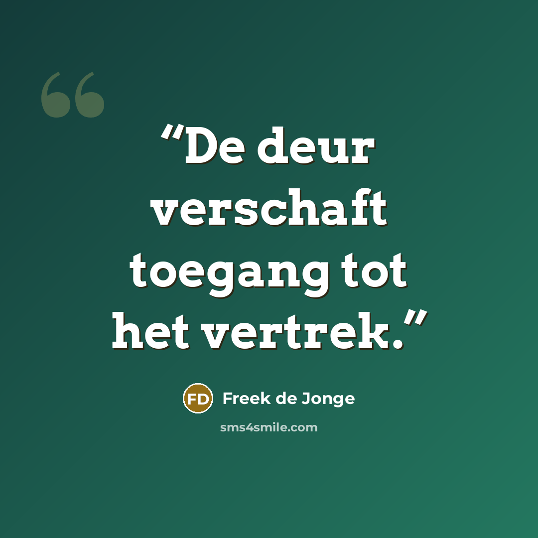 “De deur verschaft toegang tot het vertrek.” quote by Freek de Jonge