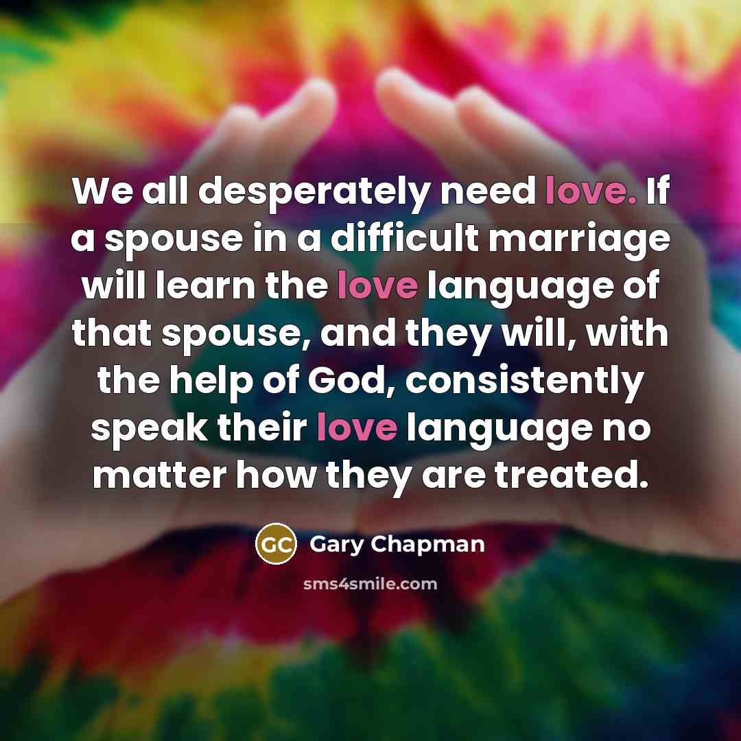 “We all desperately need love. If a spouse in a…” quote by Gary Chapman