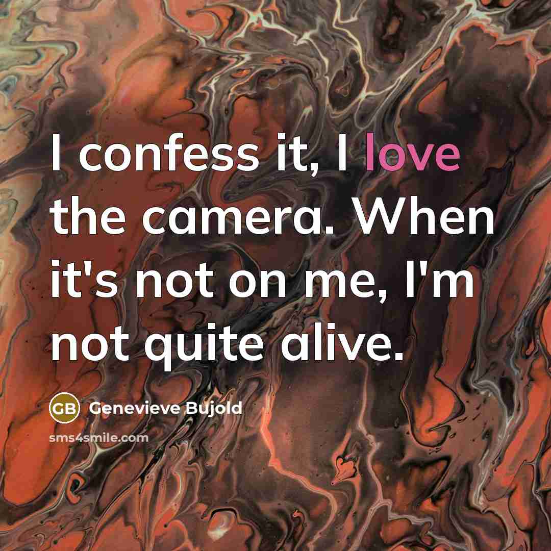 “I confess it, I love the camera. When it's not…” quote by Genevieve Bujold
