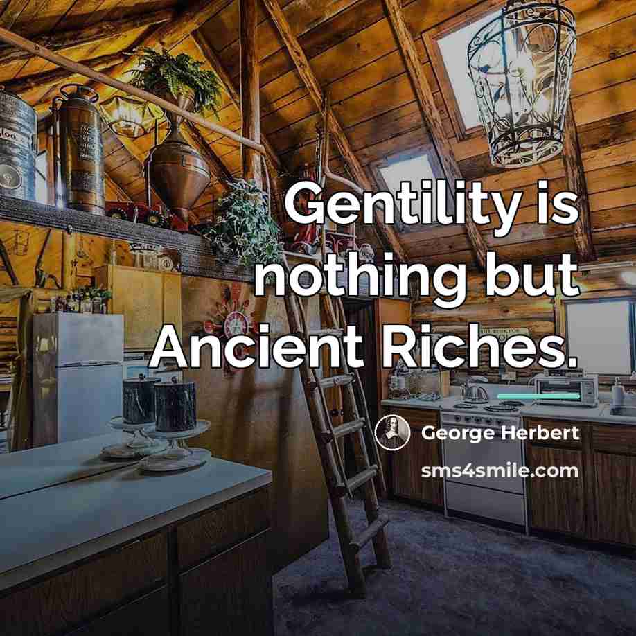 “Gentility is nothing but Ancient Riches.…” quote by George Herbert