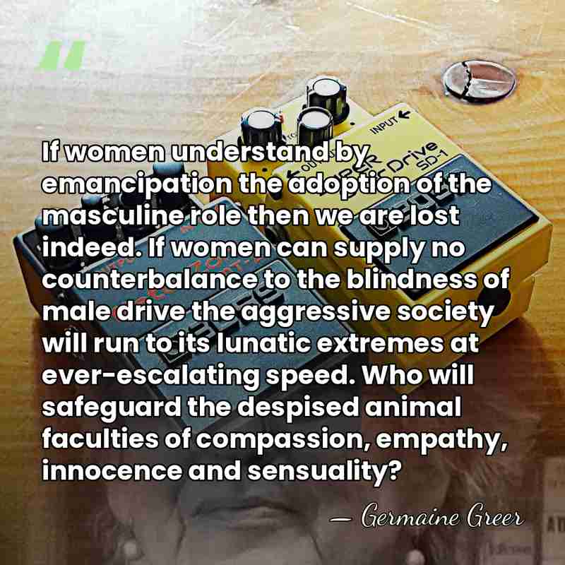 If women understand by emancipation the adoption of the masculine role then&hellip; - Germaine Greer