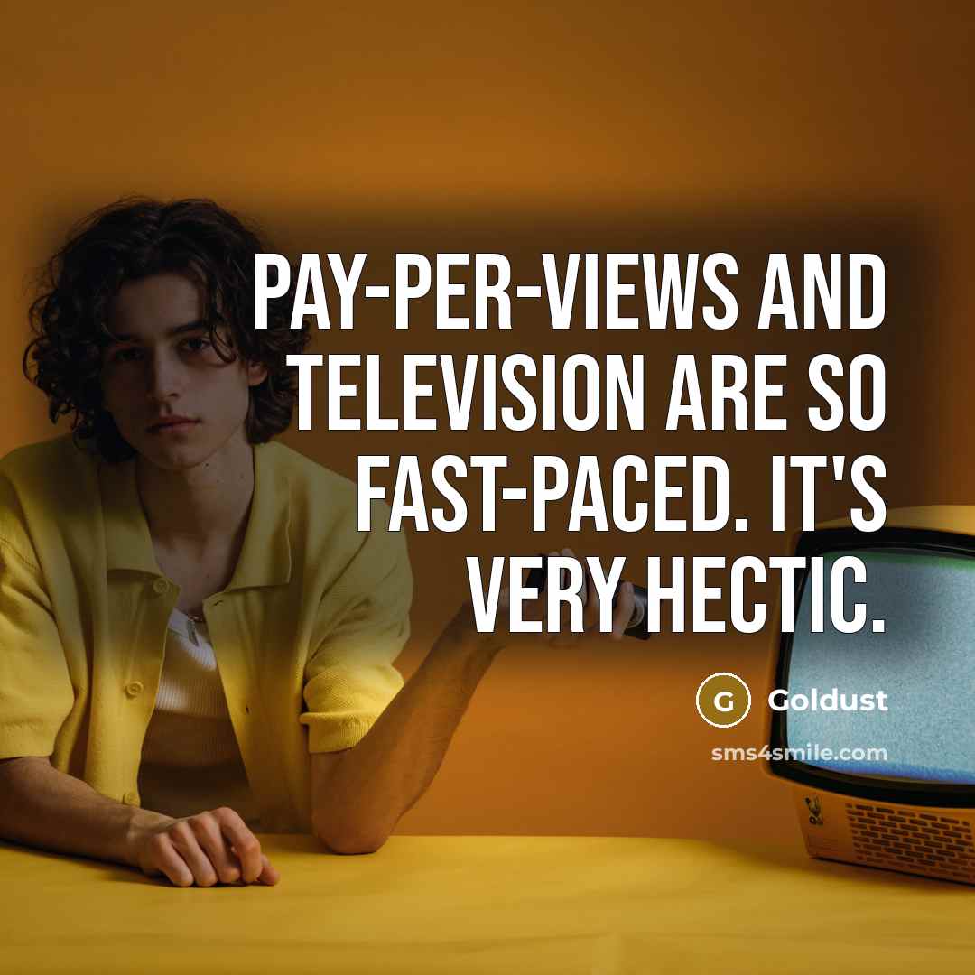 “Pay-per-views and television are so fast-paced. It's very hectic.…” quote by Goldust