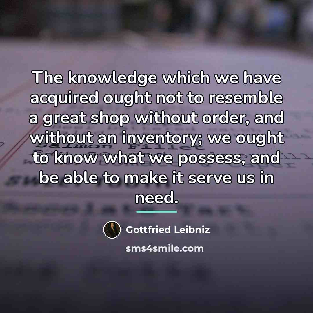“The knowledge which we have acquired ought not to resemble…” quote by Gottfried Leibniz