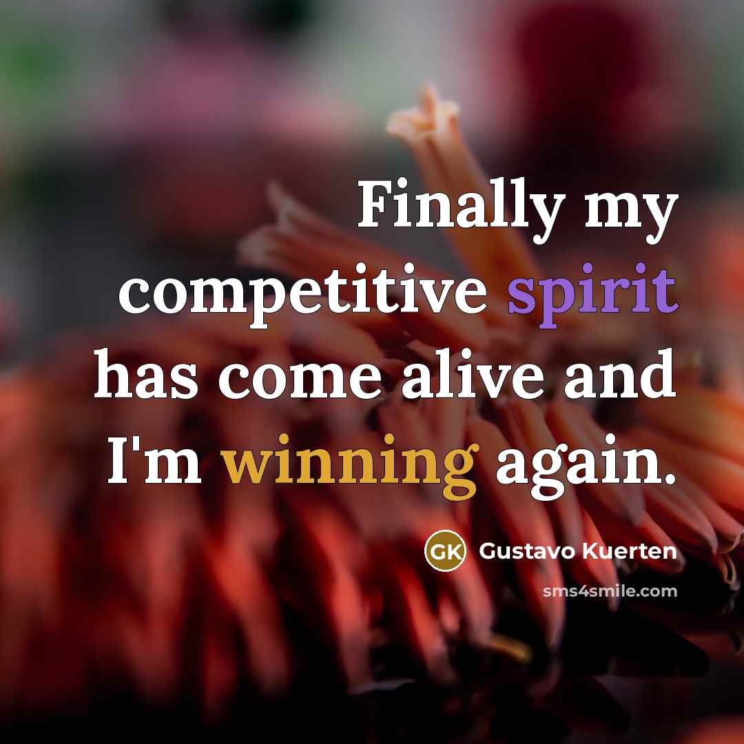 “Finally my competitive spirit has come alive and I'm winning…” quote by Gustavo Kuerten